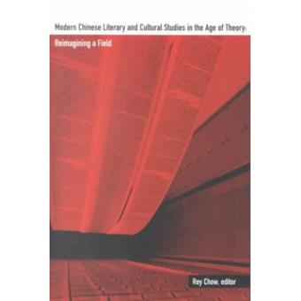 Modern Chinese Literary and Cultural Studies in the Age of Theory - Reimagining a Field - Paperback - 2001 - 1