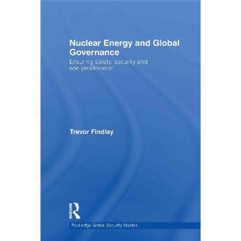 Nuclear Energy and Global Governance - Ensuring Safety, Security and Non-proliferation - Hardback - 2010 - 1