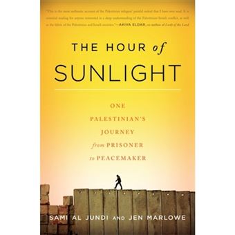 The Hour of Sunlight - One Palestinian's Journey from Prisoner to Peacemaker - Paperback - 2011 - 1