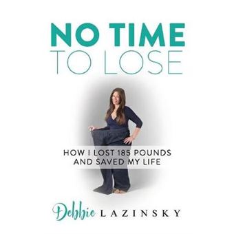 No Time To Lose How I Lost 185 Pounds And Saved My Life - 1