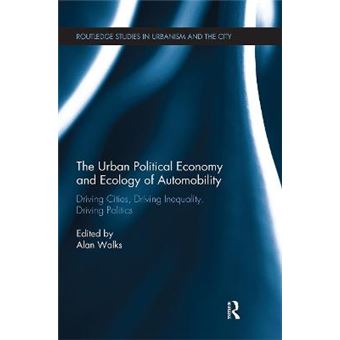 The Urban Political Economy And Ecology Of Automobility Driving Cities, Driving Inequality, Driving Politics - 1