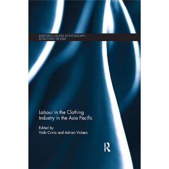 Labour In The Clothing Industry In The Asia Pacific Routledge Studies In The Growth Economies Of Asia - 1