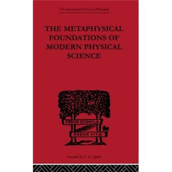 The Metaphysical Foundations of Modern Physical Science - A Historical and Critical Essay - Paperback - 2010 - 1