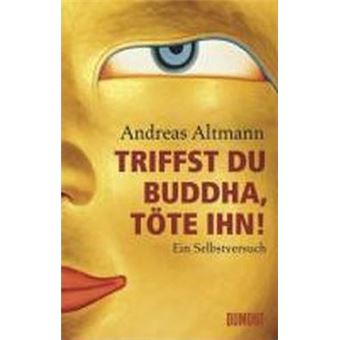 Triffst du Buddha, töte ihn! : Ein Selbstversuch - 1