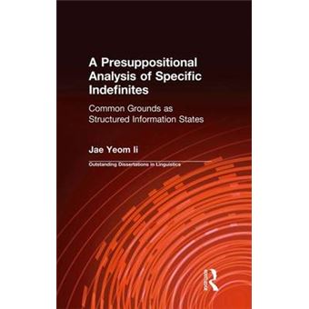 A Presuppositional Analysis Of Specific Indefinites Common Grounds As Structured Information States Outstanding Dissertations In Linguistics - 1