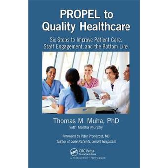 Propel To Quality Healthcare Six Steps To Improve Patient Care, Staff Engagement, And The Bottom Line - 1