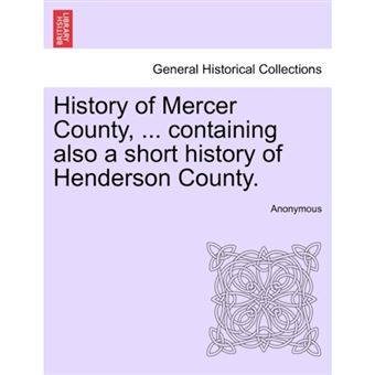History of Mercer County, ... Containing Also a Short History of Henderson County. - Paperback / softback - 2011 - 1