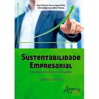 Sustentabilidade Empresarial. Estratégia Das Empresas Inteligentes - 1