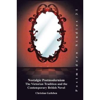 Nostalgic Postmodernism - The Victorian Tradition and the Contemporary British Novel - Paperback - 2001 - 1