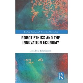 Robot Ethics And The Innovation Economy Routledge Studies In The Economics Of Innovation - 1