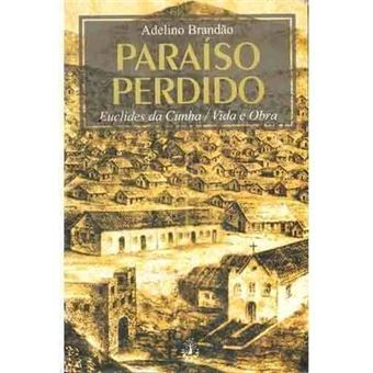 Paraiso Perdido. Euclides Da Cunha. Vida E Obra - 1