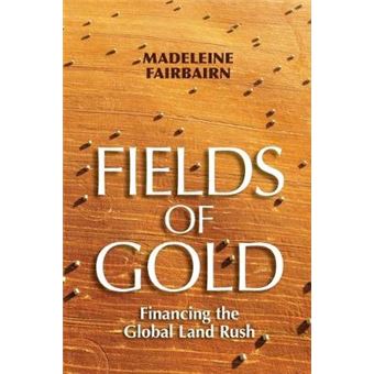 Fields Of Gold Financing The Global Land Rush Cornell Series On Land New Perspectives On Territory, Development, And Environment - 1