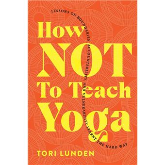 How Not To Teach Yoga | Tori Lunden - 1
