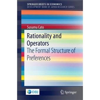 Rationality And Operators The Formal Structure Of Preferences Springerbriefs In Economics - 1