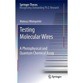 Testing Molecular Wires - A Photophysical and Quantum Chemical Assay - Hardback - 2010 - 1