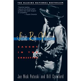Stevie Ray Vaughan  Caught In The Crossfire By Joe Nick Patoski ; Bill Crawford - 1