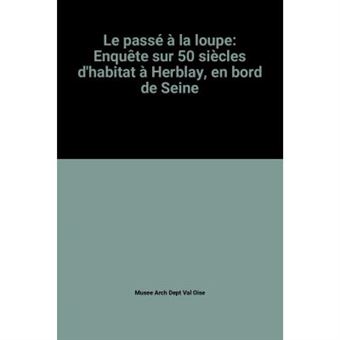 Le passé à la loupe: Enquête sur 50 siècles d'habitat à Herblay, en bord de Seine - 1