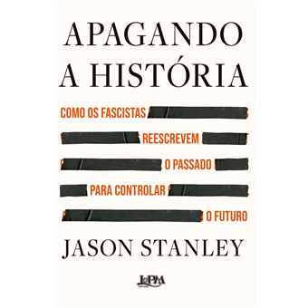 Apagando A História: Como Os Fascistas Reescrevem O Passado Para Controlar O Futuro - 1