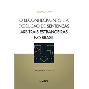 O Reconhecimento E A Execução De Sentenças Arbitrais Estrangeiras No Brasil: Atualizado Com O Novo CPC - 1