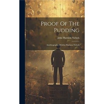 Proof Of The Pudding Autobiography Of John Harmon Nichols - 1