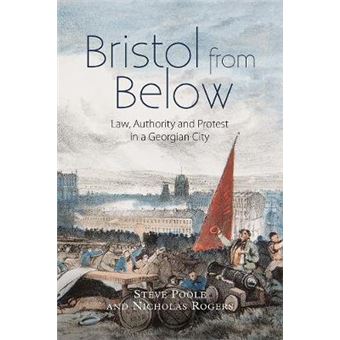 Bristol from Below Law, Authority and Protest in a Georgian City Studies in Early Modern Cultural, Political and Social History - 1