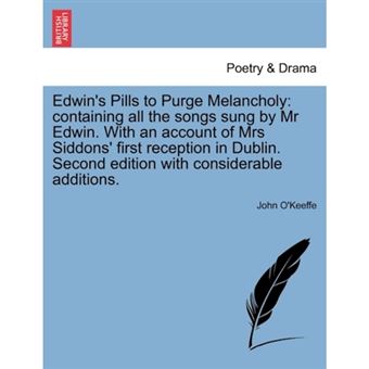 Edwin's Pills to Purge Melancholy - Containing All the Songs Sung by MR Edwin. with an Account of Mrs Siddons' First Reception in Dublin. Second Edition with Considerable Additions. - Paperback / softback - 2011 - 1