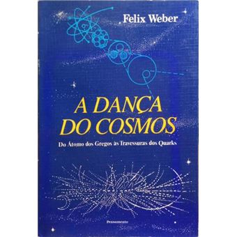 A dança do cosmos do átomo dos gregos às travessuras dos quarks. - 1