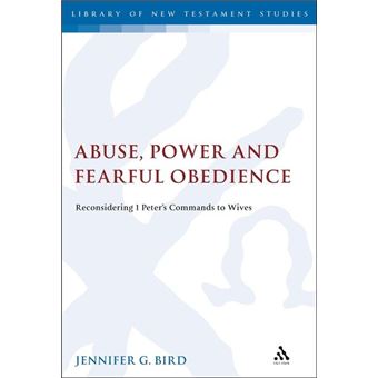 Abuse, Power and Fearful Obedience - Reconsidering 1 Peter's Commands to Wives - Hardback - 2011 - 1