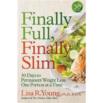 Finally Full, Finally Slim 30 Days To Permanent Weight Loss One Portion At A Time - 1