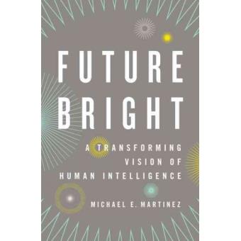 Future Bright - A Transforming Vision of Human Intelligence - Hardback - 2013 - 1