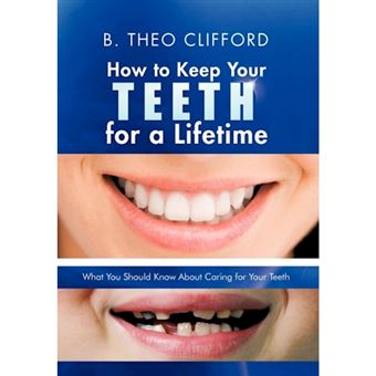 How to Keep Your Teeth for a Lifetime: What You Should Know about Caring for Your Teeth - Hardback - 2012 - 1