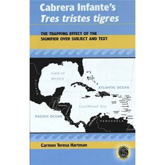 Cabrera Infante'S Tres Tristes Tigres The Trapping Effect Of The Signifier Over Subject And Text 10 Caribbean Studies - 1