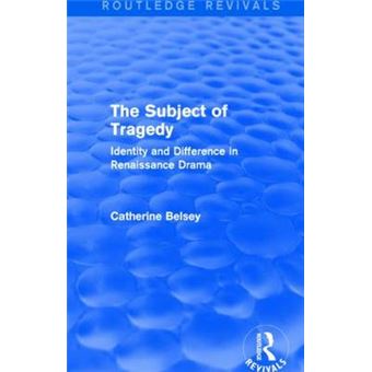 The Subject of Tragedy - Identity and Difference in Renaissance Drama - Hardback - 2013 - 1