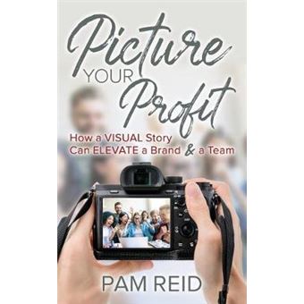 Picture Your Profit How A Visual Story Can Elevate A Brand And A Team - 1