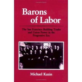 Barons of Labor - The San Francisco Building Trades and Union Power in the Progressive Era - Paperback - 1988 - 1