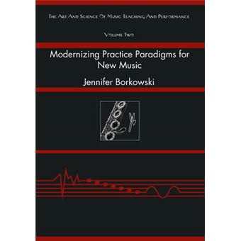 Modernizing Practice Paradigms For New Music Periodization Theory And Peak Performance Exemplified Through Extended Techniques 2 The Art And Science Of Music Teaching And Performance - 1