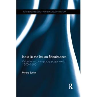 India In The Italian Renaissance Visions Of A Contemporary Pagan World 13001600 Routledge Research In Early Modern History - 1