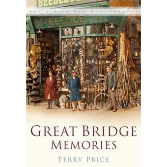 Great Bridge Memories : Britain In Old Photographs - 1