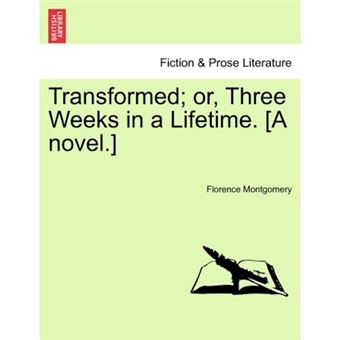 " Transformed; Or, Three Weeks in a Lifetime. [A Novel.] - Paperback / softback - 2011" - 1