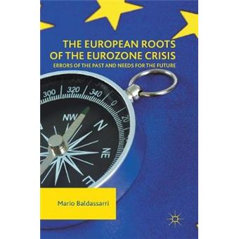 The European Roots Of The Eurozone Crisis Errors Of The Past And Needs For The Future - 1