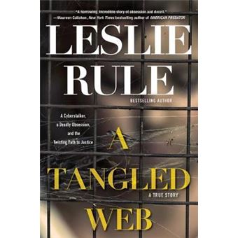 A Tangled Web A Cyberstalker, A Deadly Obsession, And The Twisting Path To Justice - 1