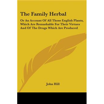The Family Herbal: Or An Account Of All Those English Plants, Which Are Remarkable For Their Virtues And Of The Drugs Which Are Produced - Paperback - 2007 - 1