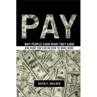 Pay - Why People Earn What They Earn and What You Can Do Now to Make More - Hardback - 2012 - 1