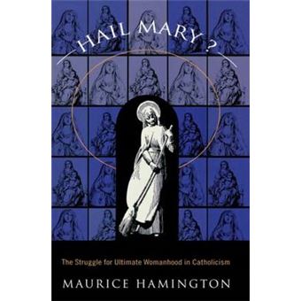 Hail Mary? - The Struggle for Ultimate Womanhood in Catholicism - Paperback - 1995 - 1