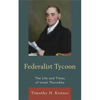 Federalist Tycoon : The Life and Times of Israel Thorndike - 1