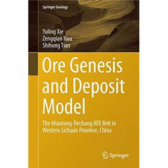 Ore Genesis and Deposit Model: The Mianning-Dechang REE Belt in Western Sichuan Province, China (Springer Geology) - 1