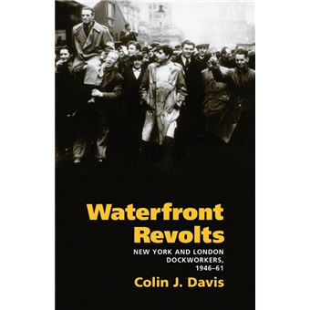 Waterfront Revolts New York And London Dockworkers, 194661 Working Class In American History - 1