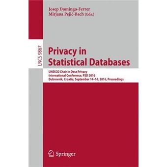 Privacy In Statistical Databases Unesco Chair In Data Privacy, International Conference, Psd 2016, Dubrovnik, Croatia, September 1416, 2016, Proceedings 9867 Lecture Notes In Computer Science - 1