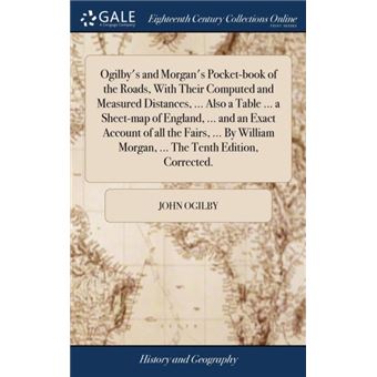 Ogilbys And Morgans Pocketbook Of The Roads With Their Computed And Measured Distances ... Also A Table ... A Sheetmap Of England ... And An Exact Account - 1