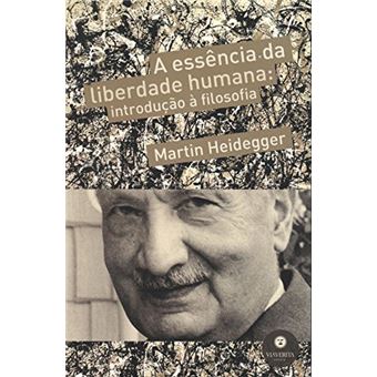 A Essência da Liberdade Humana. Introdução à Filosofia - 1